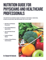 NUTRITION GUIDE FOR PHYSICIANS AND HEALTHCARE PROFESSION: THE DEFINITIVE EVIDENCE-BASED TEXTBOOK OF METABOLIC MEDICINE, CLINICAL NUTRITION, AND PRECISION LIFE-CYCLE CARE B0GJQ42RTR Book Cover