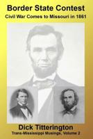 Border State Contest: Civil War Comes to Missouri in 1861 1492908371 Book Cover