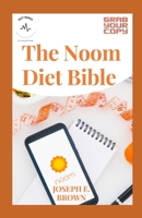 The Noom Diet Bible: Healthy And Delicious Recipes Inspired From Noom Diet With Quickstart Guide B0915H35JX Book Cover