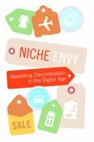 Niche Envy: Marketing Discrimination in the Digital Age 0262701219 Book Cover