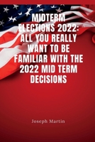 MidTerm Elections 2022: All you really want to be familiar with the 2022 mid term decisions B0BFV21NRB Book Cover