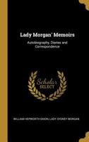 Lady Morgan's Memoirs: Autobiography, Diaries and Correspondence ... 1016784597 Book Cover