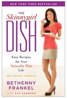 The Skinnygirl Dish: Easy Recipes for Your Naturally Thin Life 1416597999 Book Cover