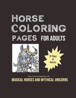 Horse Coloring Pages For Adults: 31 Days of Horses: Daily Coloring Meditation with Magical Horses and Mythical Unicorns 1695708822 Book Cover