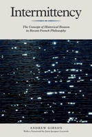 Intermittency: The Concept of Historical Reason in Recent French Philosophy 1399567624 Book Cover