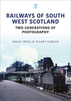 Railways of South West Scotland: Two Generations of Photography 1802821627 Book Cover