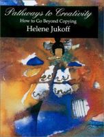 Pathways to Creativity: How to Go beyond Copying 1882383141 Book Cover