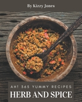 Ah! 365 Yummy Herb and Spice Recipes: Unlocking Appetizing Recipes in The Best Yummy Herb and Spice Cookbook! B08JVLBWJS Book Cover