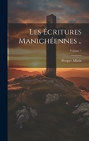 Les écritures manichéennes ..; Volume 1 1021562130 Book Cover