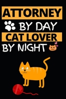 Attorney By Day Cat Lover By Night: Notebook Journal For Attorneys 1661046142 Book Cover