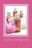My Essential Oil Recipe Book: A Notebook to Track All My Favorite Blends 1087076927 Book Cover