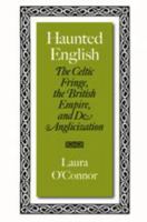 Haunted English: The Celtic Fringe, the British Empire, and De-anglicization 0801884330 Book Cover