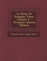 Le Rime Di Torquato Tasso; Volume 4 1016413890 Book Cover