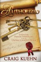Authorized: Essential Prayer Strategies for an Unprecedented Hour 0996705252 Book Cover