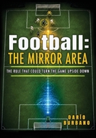 FOOTBALL: THE MIRROR AREA: The rule that could turn the game upside down B0H79ZFS67 Book Cover