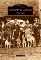 Chasse et chasseurs d'antan (Mémoire En Images) (French Edition) 2813801739 Book Cover