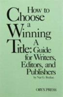 How to Choose a Winning Title: A Guide for Writers, Editors, and Publishers 089774540X Book Cover