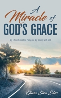 A Miracle of God's Grace: My Life with Cerebral Palsy and My Journey with God 1486619444 Book Cover