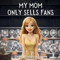 My Mom Only Sells Fans (Inappropriate Children's Stories) B0GDQCQYRQ Book Cover
