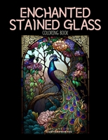 Enchanted Stained Glass Coloring Book: Discover the Magic of Stained Glass through Coloring B0BV4BK48D Book Cover