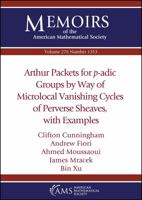Arthur Packets for $p$-adic Groups by Way of Microlocal Vanishing Cycles of Perverse Sheaves, with Examples 1470451174 Book Cover