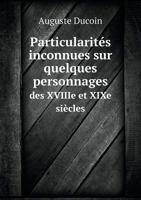 Particularites Inconnues Sur Quelques Personnages Des Xviiie Et Xixe Siecles 1246768224 Book Cover