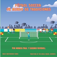 Fútbol Soccer: Un mundo de tradiciones (Traditions of the World, Myths and Legends) 1944871535 Book Cover