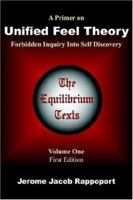 A Primer on Unified Feel Theory: Forbidden Inquiry Into Self Discovery (The Equilibrium Texts, Vol. 1) (The Equilibrium Texts) 1420892746 Book Cover