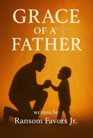 GRACE OF A FATHER B0FQCQ8FSG Book Cover