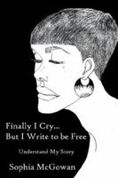 Finally I Cry...But I Write to be Free 1425906206 Book Cover