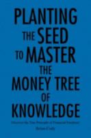 Planting the Seed to Master the Money Tree of Knowledge 143639113X Book Cover