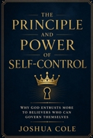 The Principle and Power of Self-Control: Why God Entrusts More to Believers Who Can Govern Themselves B0GY57SK35 Book Cover