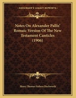 Notes On Alexander Pallis' Romaic Version Of The New Testament Canticles (1906) 1355346002 Book Cover