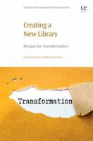 Creating a New Library: Recipes for Transformation 0081012810 Book Cover
