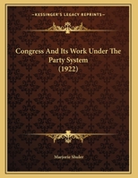 Congress And Its Work Under The Party System 117160582X Book Cover