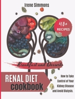 Renal Diet Cookbook: 40+ Recipes: Breakfast and Desserts. How to Take Control of Your Kidney Disease and Avoid Dialysis. 1801205507 Book Cover