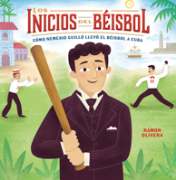 Los inicios del béisbol (Béisbol Begins): Cómo Nemesio Guilló llevó el béisbol a Cuba (How Nemesio Guilló Brought Baseball to Cuba) (Spanish Edition) B0G4T5M2B2 Book Cover