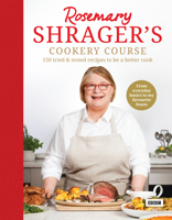 Rosemary Shrager’s Cookery Course: 150 tried  tested recipes to be a better cook 1785947575 Book Cover