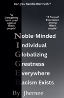 Noble-Minded, Individual, Globalizing, Greatness, Everywhere, Racism-Exists B0DZLFK5CM Book Cover