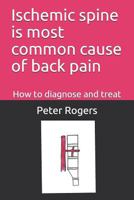 Ischemic Spine Is Most Common Cause of Back Pain: How to Diagnose and Treat 1718118171 Book Cover