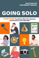Going Solo: Absolutely Everything You Need to Become Your Own Boss 1990823270 Book Cover