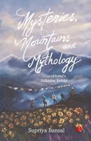 Mysteries, Mountains and Mythology: Uttarakhand’s Folktales Retold 9353520479 Book Cover