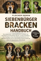 SIEBENBÜRGER BRACKEN-HANDBUCH: Ein tiefgehender, erfahrungsbasierter Leitfaden zur Geschichte der Siebenbürger Bracke, zu ihren Instinkten, ihrer ... Ausbildungsbedürfnissen (German Edition) B0GQZPSR4R Book Cover