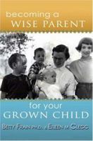 Becoming a Wise Parent for Your Grown Child 1412093910 Book Cover