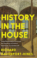 History in House Pb: Some Remarkable Dons and the Teaching of Politics, Character and Statecraft 0008285764 Book Cover