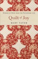 Quilt of Joy: Stories of Hope from the Patchwork Life 0800733649 Book Cover