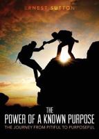The Power of a Known Purpose 1683522451 Book Cover