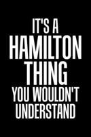 It's A Hamilton Thing You Wouldn't Understand: A Hamilton Thing, You Wouldn't Understand Blank Composition Notebook for Journaling & Writing (120 Lined Pages, 6" x 9") 1670407322 Book Cover