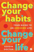 Change Your Habits, Change Your Life: Your Guide to an Awesome Life 9356295387 Book Cover