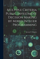 Multiple Criteria Public Investment Decision Making by Mixed Integer Programming 102150291X Book Cover